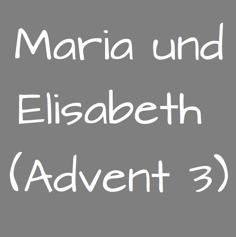 Maria und Elisabeth (Advent 3)