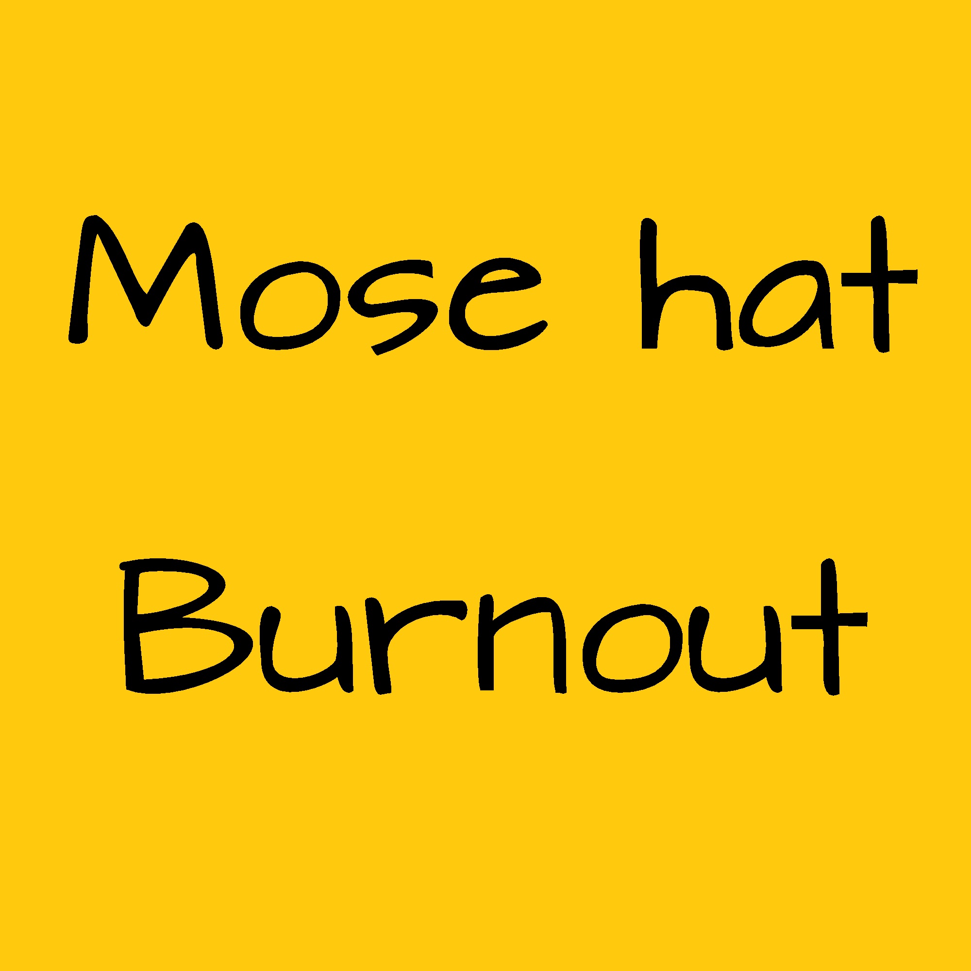 Mose hat Burnout